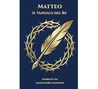 Matteo - Il Vangelo del Re: Narrato da Alessandro Manzoni: 1 (Collana Voci del Regno)