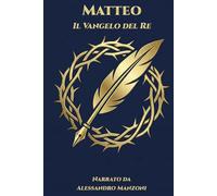 Matteo - Il Vangelo del Re: Narrato da Alessandro Manzoni (Collana Voci del Regno)