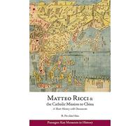 Matteo Ricci and the Catholic Mission to China, 1583 1610: A Short History with Documents (Passages: Key Moments in History)