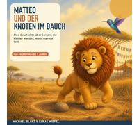 Matteo und der Knoten im Bauch: Eine Geschichte über Sorgen, die kleiner werden, wenn man sie teilt