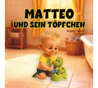 Matteo und sein Töpfchen: Liebevolles Kinderbuch von der Windel zum Töpfchen (Die Töpfchentraining Serie)