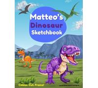Matteo's Dinosaur Sketchbook: A personalised dinosaur sketch pad for boys aged 3+ | 8.5 x 11 inches | Blank pages for creative fun