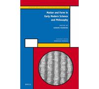 Matter and Form in Early Modern Science and Philosophy (History of Science and Medicine Library / Scientific and Lea): 28/6 (Scientific and Learned Cultures and Their Institutions, 28/6)