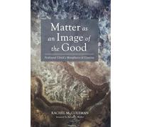 Matter as an Image of the Good: Ferdinand Ulrich's Metaphysics of Creation (Veritas)