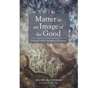 Matter as an Image of the Good: Ferdinand Ulrich's Metaphysics of Creation (Veritas)