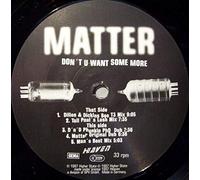 Matter - Don'T U Want Some More [Vinyl Maxi-Single] [VINYL]