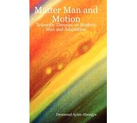 Matter Man and Motion: Scientific Theories on Modern Man and Adaptation