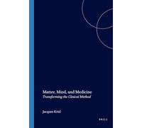 Matter, Mind, and Medicine: Transforming the Clinical Method: 93 (Value Inquiry Book Series)