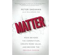 Matter: Move Beyond the Competition, Create More Value, and Become the Obvious Choice