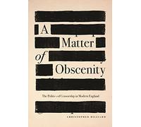 Matter of Obscenity, A: The Politics of Censorship in Modern England