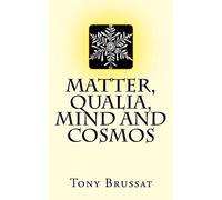Matter, Qualia, Mind and Cosmos