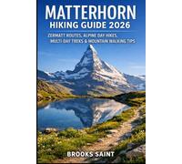MATTERHORN HIKING GUIDE 2026: ZERMATT ROUTES, ALPINE DAY HIKES, MULTI-DAY TREKS & MOUNTAIN WALKING TIPS (ROAM THE EARTH)