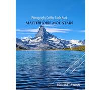 MATTERHORN MOUNTAIN ZERMATT,SWISS Photography Coffee Table Book Tourists Attractions: A vibrant Tour to Matterhorn Mountain Photography Coffee Table ... Images (8.5"*11") Paperback.June 9,2023.