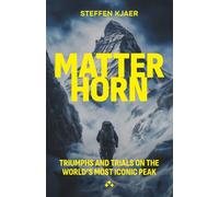Matterhorn: : Triumphs and Trials of the World's most Iconic Peak