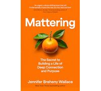Mattering: The Secret to a Life of Deep Connection and Purpose