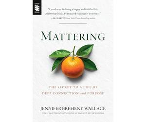 Mattering: The Secret to a Life of Deep Connection and Purpose
