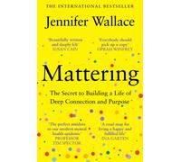 Mattering : The Secret to Building a Life of Deep Connection and Purpose