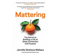 Mattering : The Secret to Building a Life of Deep Connection and Purpose