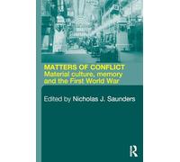 Matters of Conflict: Material Culture, Memory and the First World War