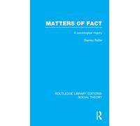 Matters of Fact (RLE Social Theory): A Sociological Inquiry: Volume 42 (Routledge Library Editions: Social Theory)