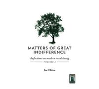 Matters of Great Indifference Vol 2: Reflections on modern rural living