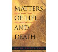 Matters of Life and Death : Making Moral Theory Work in Medical Ethics and the Law