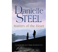 Matters of the Heart : An unforgettable story of danger and obsessive love from bestselling author Danielle Steel
