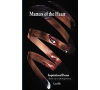 Matters of the Heart: Inspirational Poems Borne out of Life Experiences
