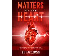 Matters of the Heart: My Journey Surviving 10 years and 5 months on the Heart Transplant List