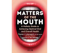 Matters of the Mouth: A Holistic Guide to Achieving Optimal Oral and Overall Health