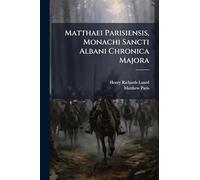 Matthaei Parisiensis, Monachi Sancti Albani Chronica Majora: A.D. 1067 to A.D. 1216