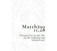 Matthäus 11,28 - Kommet her zu mir alle, die ihr mühselig und beladen seid: Christliches Notizbuch voller Trost - Liebevolles Geschenk für Menschen, ... und neue Kraft im Glauben finden möchten