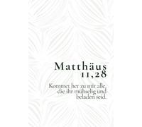 Matthäus 11,28 - Kommet her zu mir alle, die ihr mühselig und beladen seid: Christliches Notizbuch voller Trost - Liebevolles Geschenk für Menschen, ... und neue Kraft im Glauben finden möchten