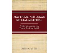 Matthean and Lukan Special Material: A Brief Introduction with Texts in Greek and English