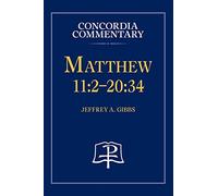 Matthew 11: 2-20:34 - Concordia Commentary