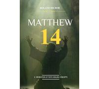 MATTHEW 14: A Revelation of Faith Healing Concepts
