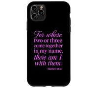 Matthew 18:20 Where Two Or Three Gather In My Name Scripture Case for iPhone 11 Pro Max