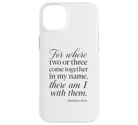 Matthew 18 20 Where Two Or Three Gather In My Name Scripture Case for iPhone 14 Plus