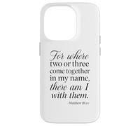 Matthew 18 20 Where Two Or Three Gather In My Name Scripture Case for iPhone 14 Pro