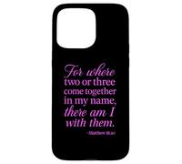 Matthew 18:20 Where Two Or Three Gather In My Name Scripture Case for iPhone 15 Pro Max