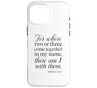 Matthew 18 20 Where Two Or Three Gather In My Name Scripture Case for iPhone 16 Pro Max