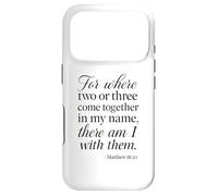 Matthew 18:20 Where Two Or Three Gather In My Name Scripture Case for iPhone 17 Pro