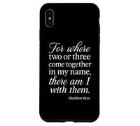 Matthew 18 20 Where Two Or Three Gather In My Name Scripture Case for iPhone XS Max
