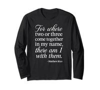 Matthew 18 20 Where Two Or Three Gather in My Name Scripture Long Sleeve T-Shirt