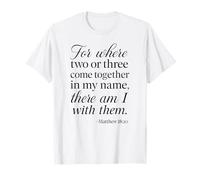 Matthew 18 20 Where Two Or Three Gather in My Name Scripture T-Shirt