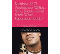Matthew 19:21: Archbishop Welby, Why Should Christ Listen When Reparation Pends?: The Administration of English Law: A Potent Weapon of Race War. (Valedictory Essays.)