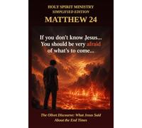 Matthew 24: The Olivet Discourse: What Jesus Said About the End Times - Verse by Verse in Plain English (Holy Spirit Ministry)