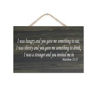 Matthew 25:35 I Was Hungry And You Gave Me Something to Eat,I Was Thirsty And You Gave Me Something Wooden Sign 8x12in Wooden Art Signs Farmhouse Wall Hanging Wood Sign Poster New Home Gifts