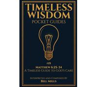 Matthew 6:25-34: A Timeless Guide to God’s Care (Timeless Wisdom Pocket Guides)