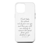 Matthew 7:5 First Take The Plank Out Of Your Own Eye Bible Case for iPhone 12 Pro Max